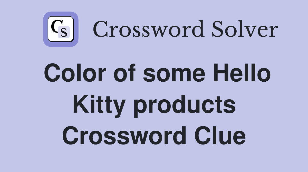 Color of some Hello Kitty products Crossword Clue