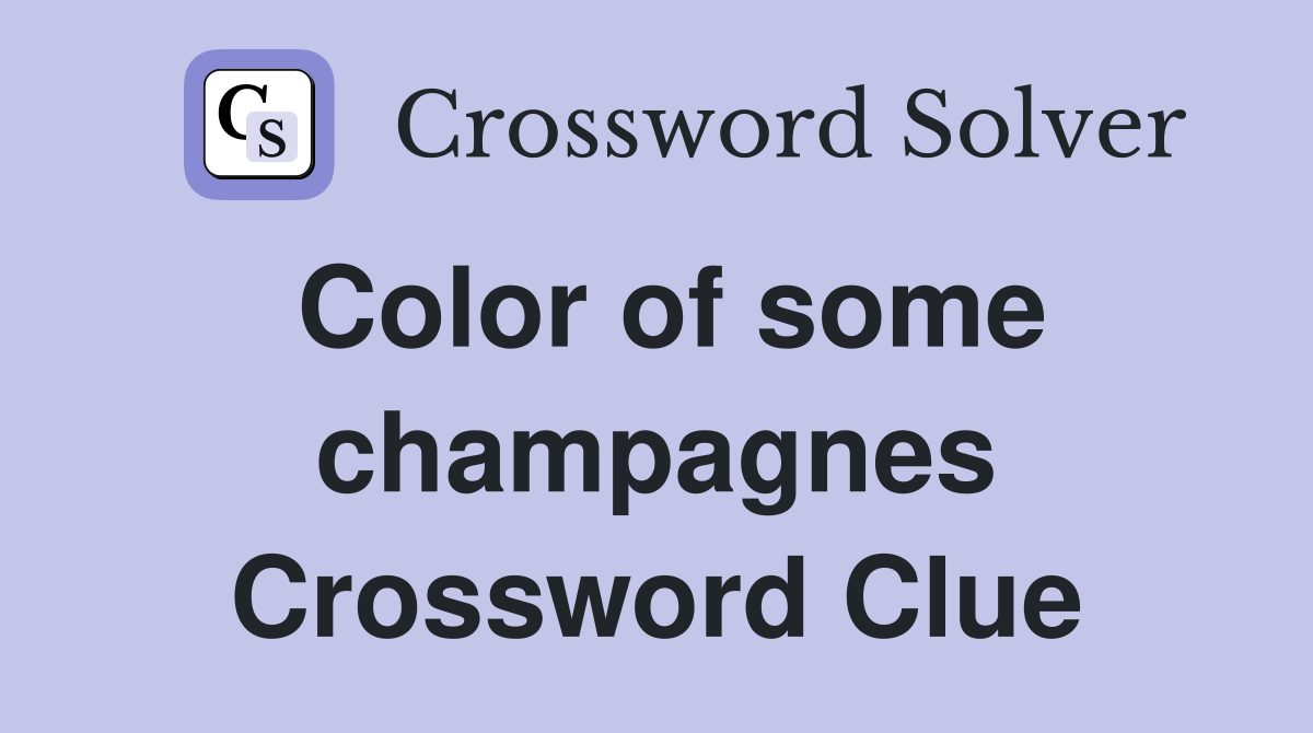 Color of some champagnes Crossword Clue