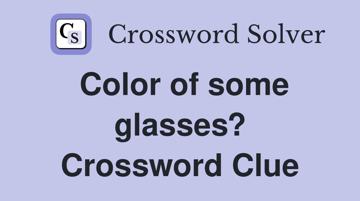 Color of some glasses? Crossword Clue