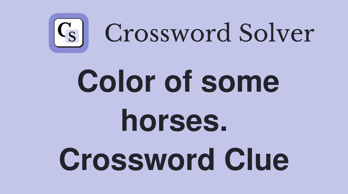 Color of some horses. Crossword Clue