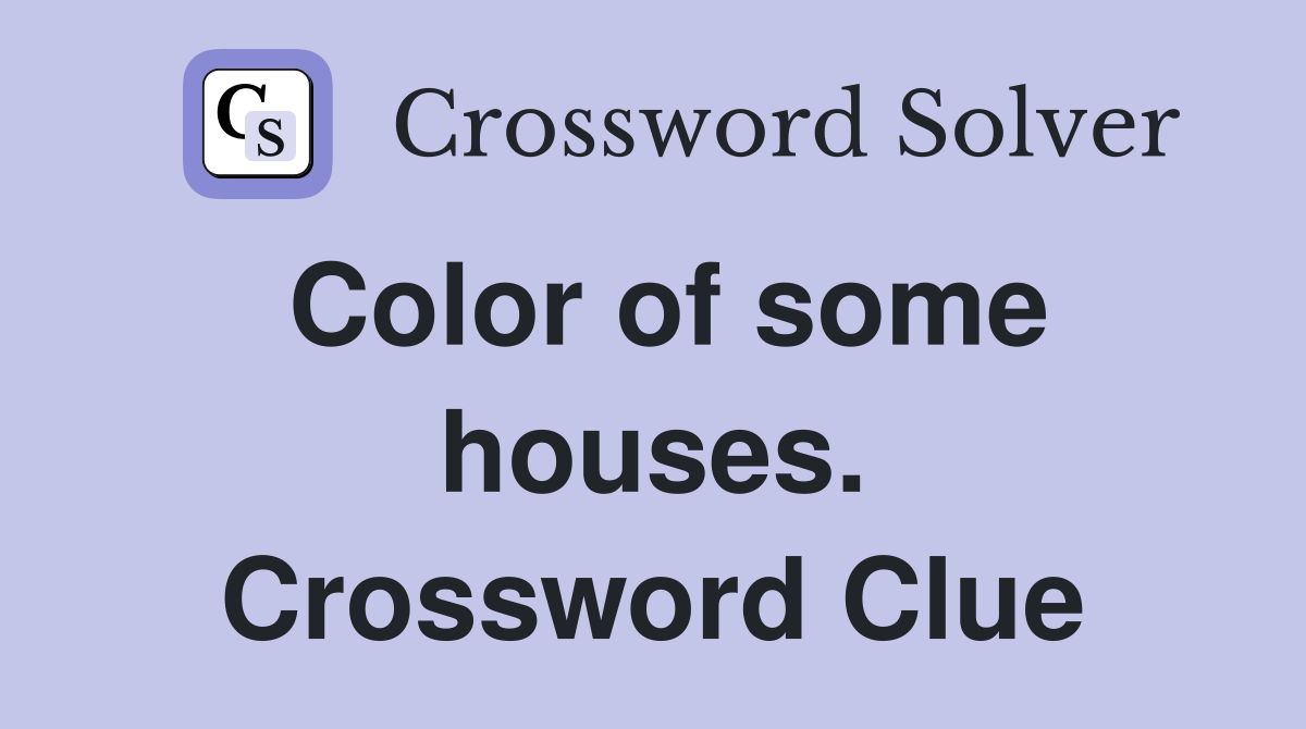 Color of some houses. Crossword Clue