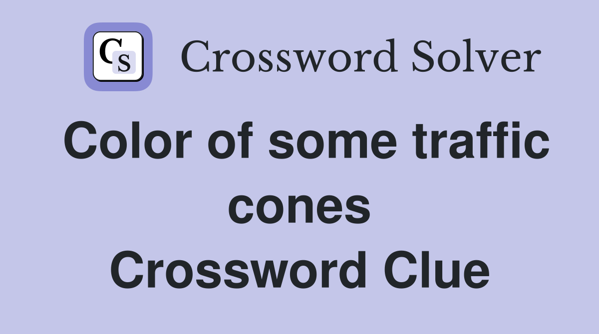 Color of some traffic cones Crossword Clue