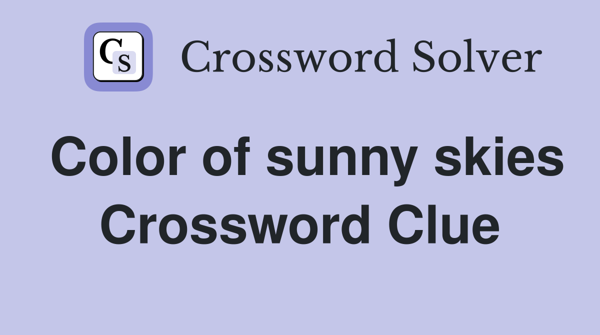 Color of sunny skies Crossword Clue