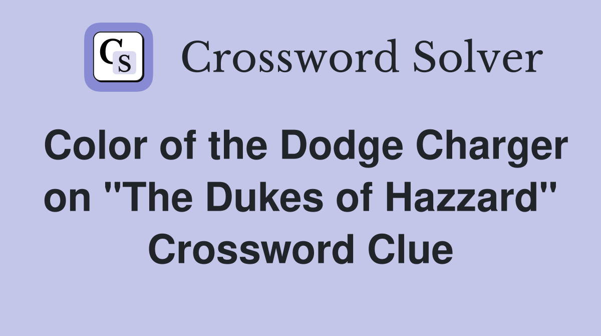 Color of the Dodge Charger on "The Dukes of Hazzard" Crossword Clue
