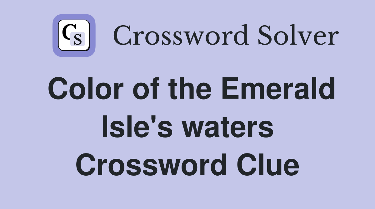 Color of the Emerald Isle's waters Crossword Clue