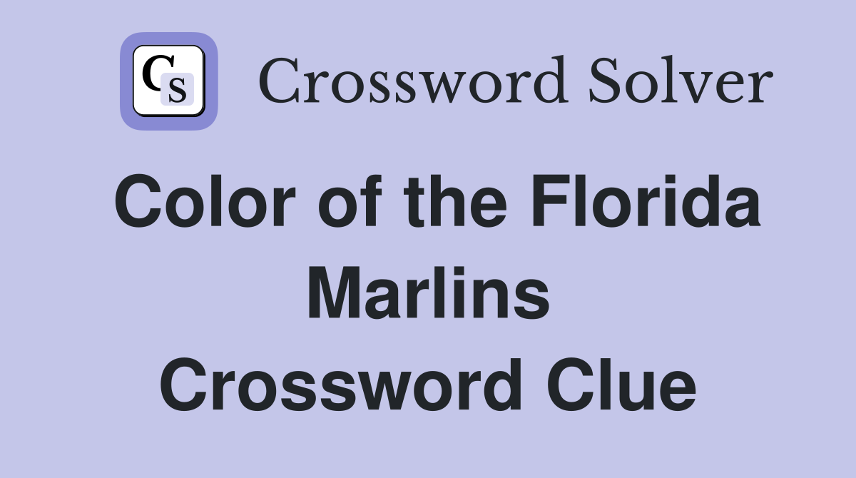 Color of the Florida Marlins Crossword Clue