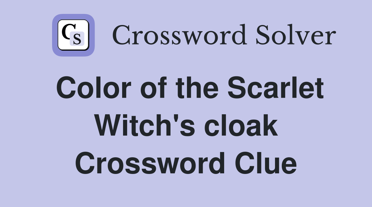Color of the Scarlet Witch's cloak Crossword Clue