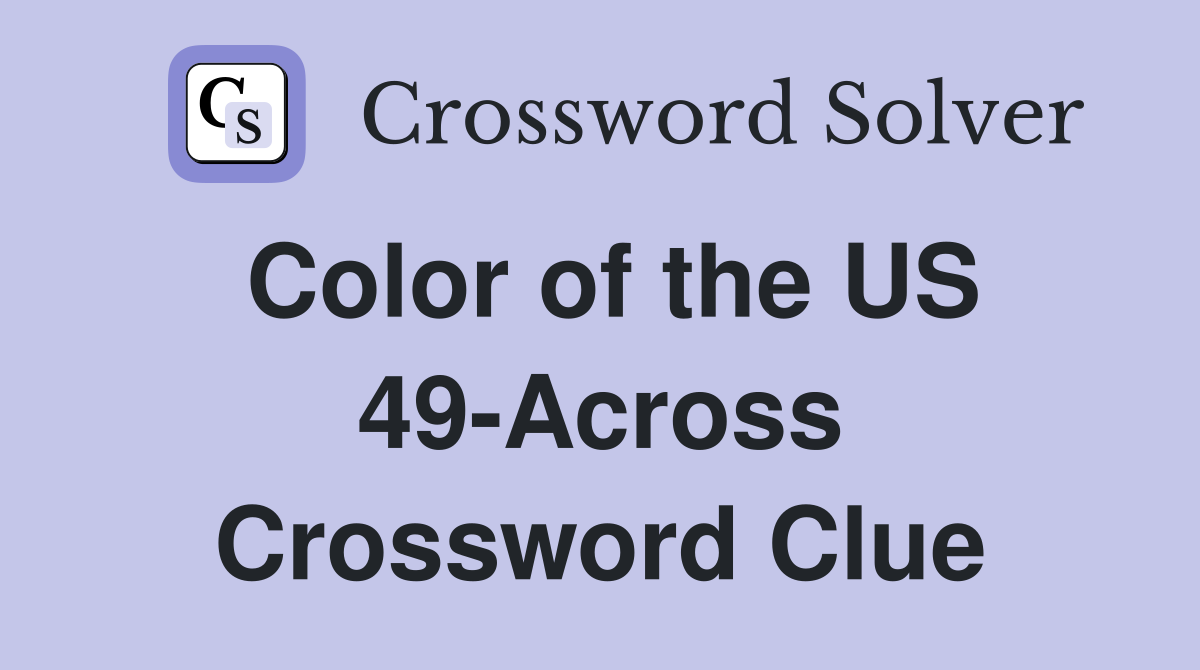 Color of the US 49-Across Crossword Clue
