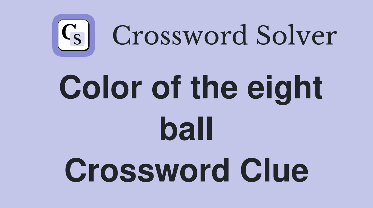 Color of the eight ball Crossword Clue
