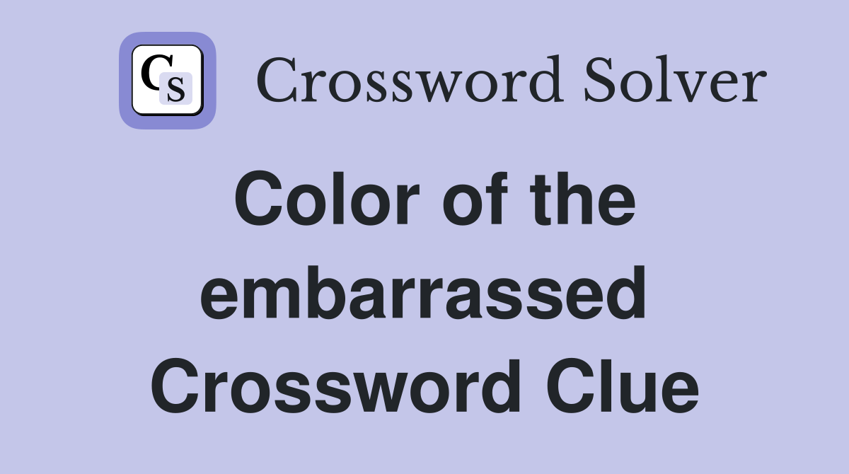Color of the embarrassed Crossword Clue