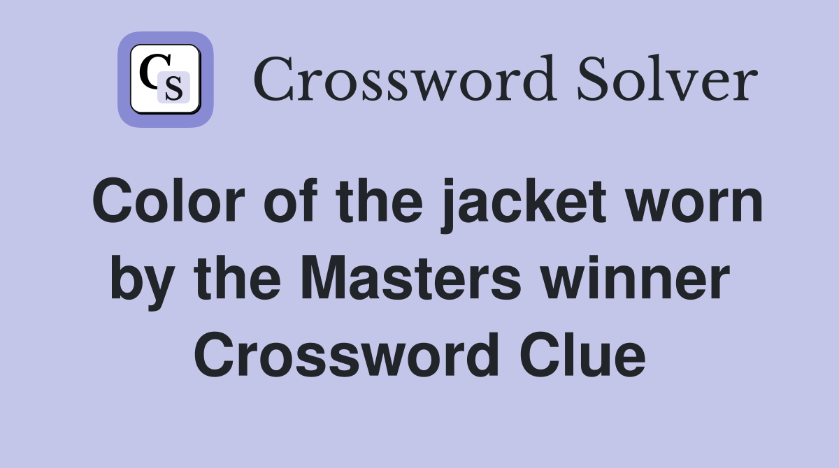 Color of the jacket worn by the Masters winner Crossword Clue
