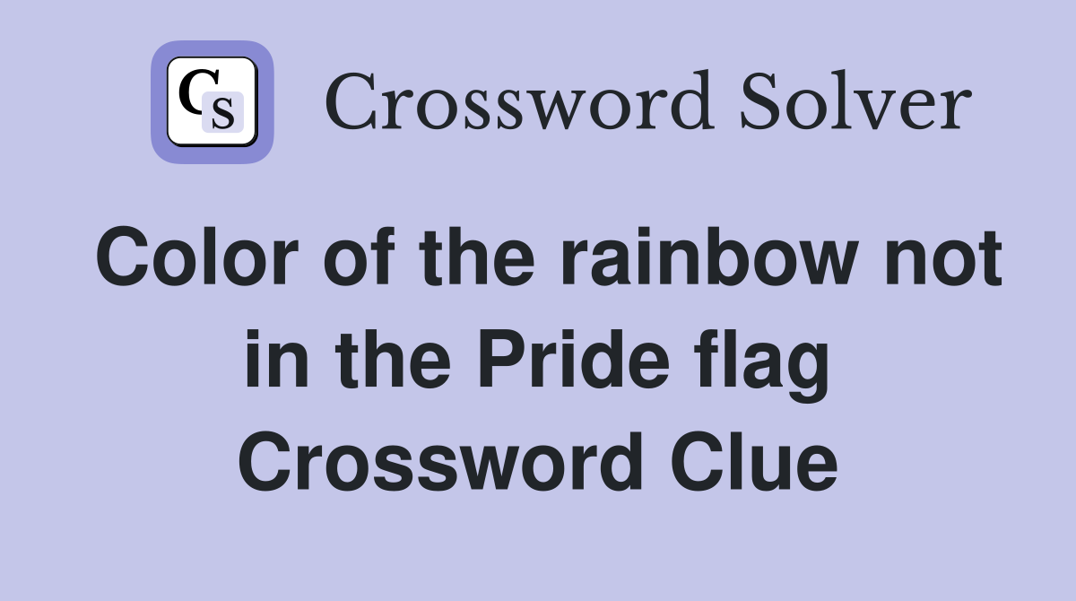 Color of the rainbow not in the Pride flag Crossword Clue