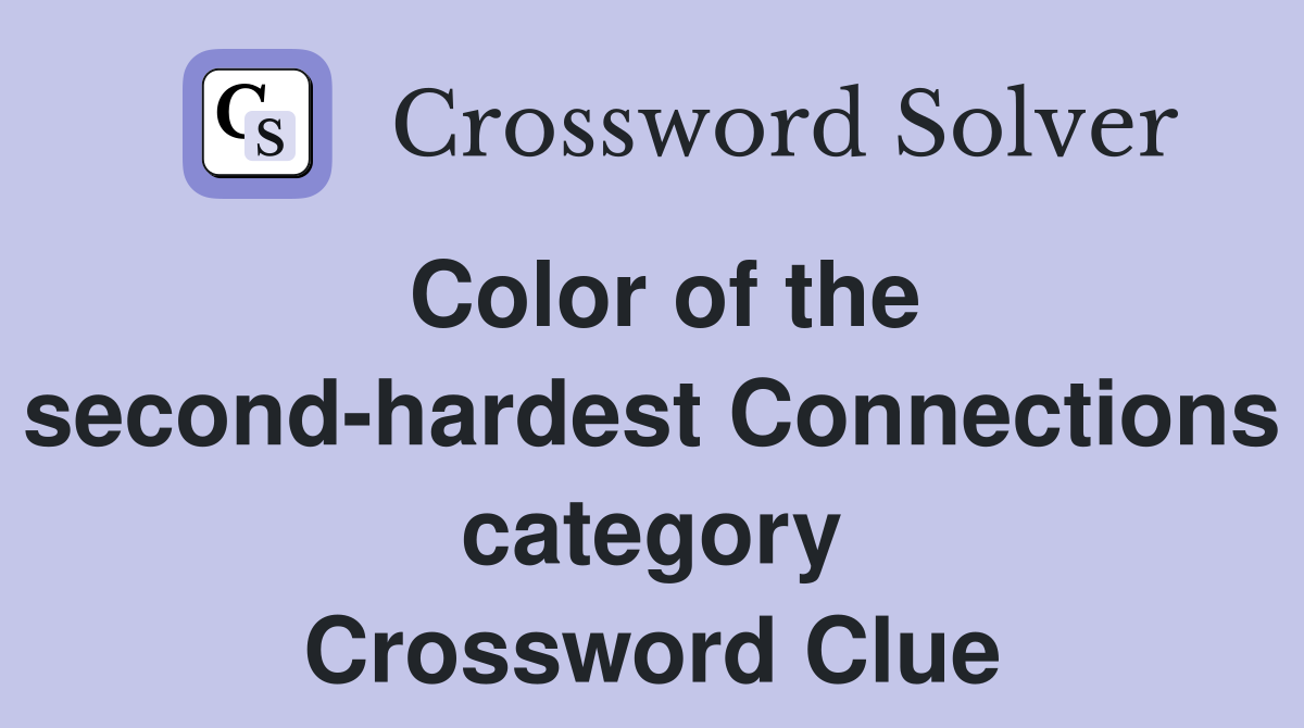 Color of the second-hardest Connections category Crossword Clue