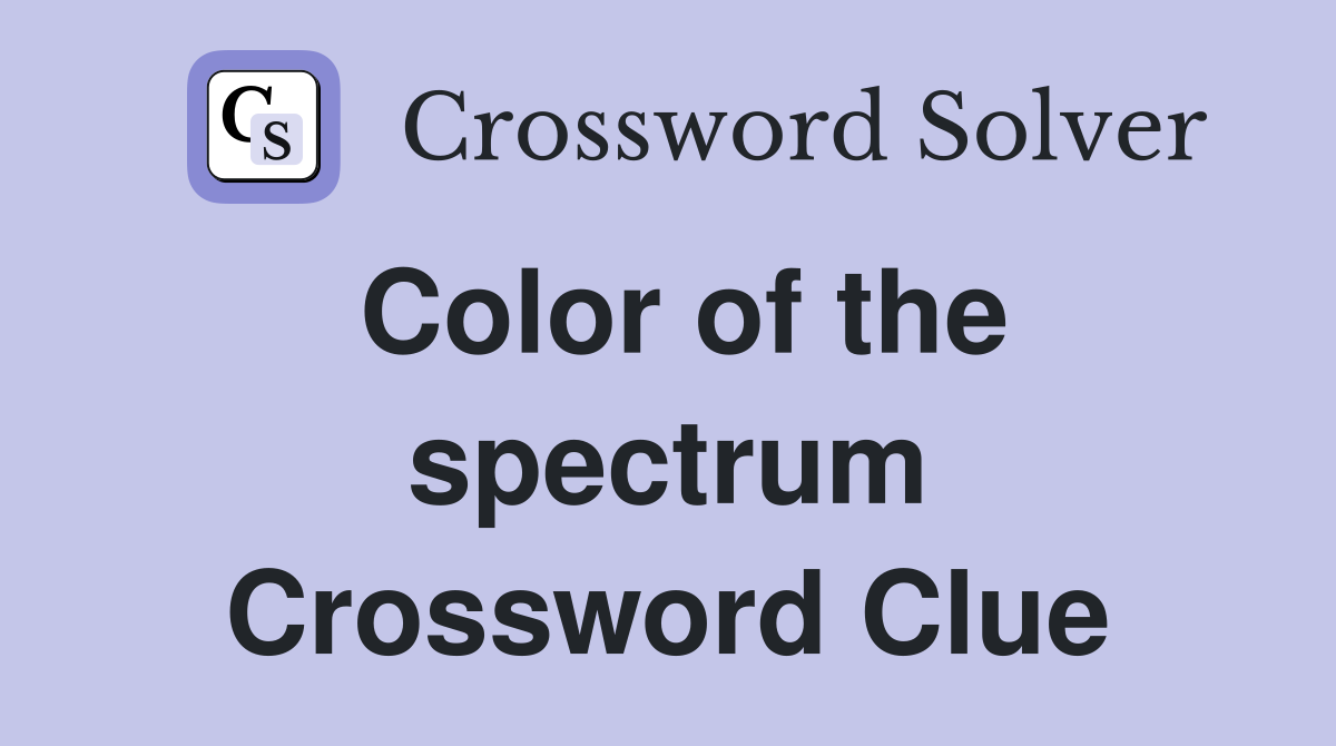 Color of the spectrum Crossword Clue