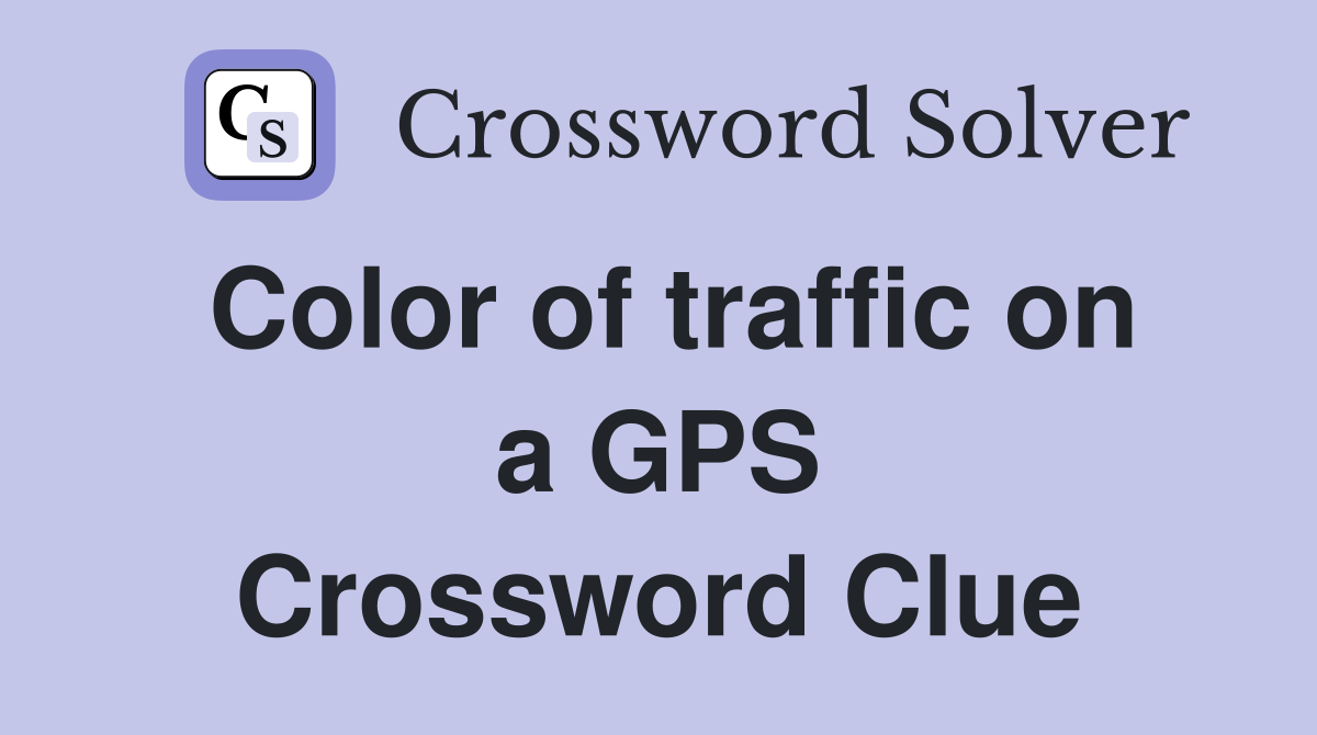 Color of traffic on a GPS Crossword Clue