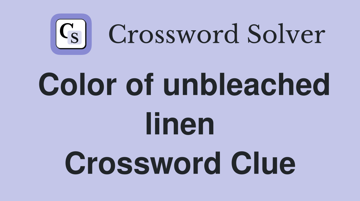 Color of unbleached linen Crossword Clue