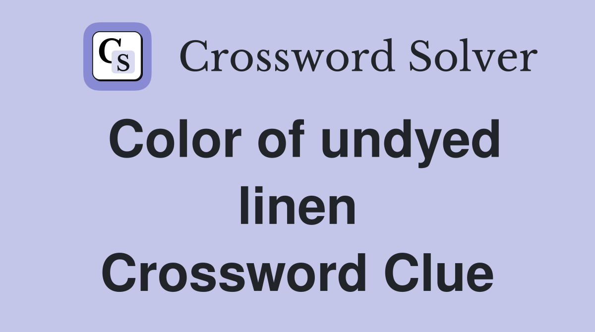 Color of undyed linen Crossword Clue