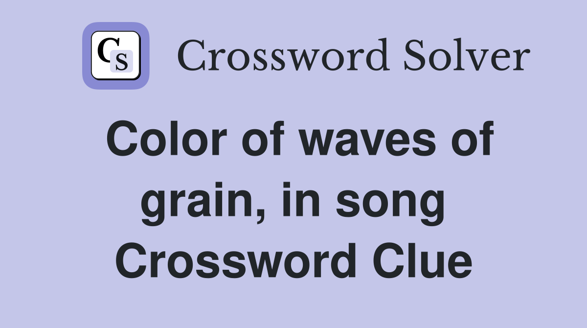Color of waves of grain, in song Crossword Clue