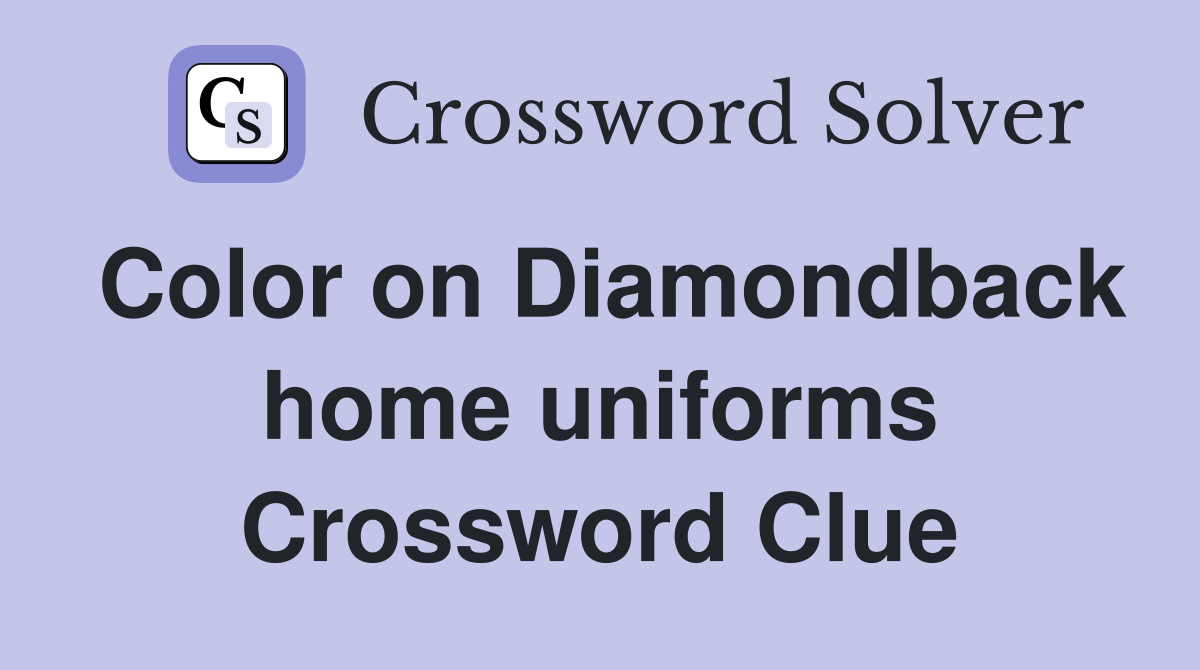Color on Diamondback home uniforms Crossword Clue