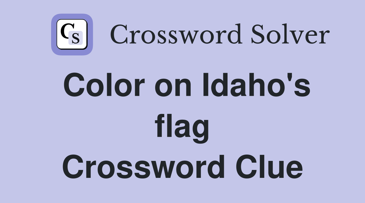 Color on Idaho's flag Crossword Clue