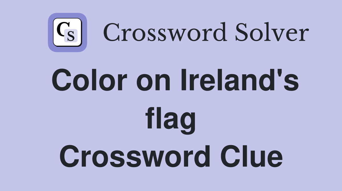 Color on Ireland's flag Crossword Clue