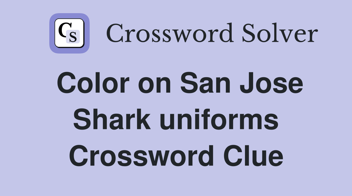 Color on San Jose Shark uniforms Crossword Clue