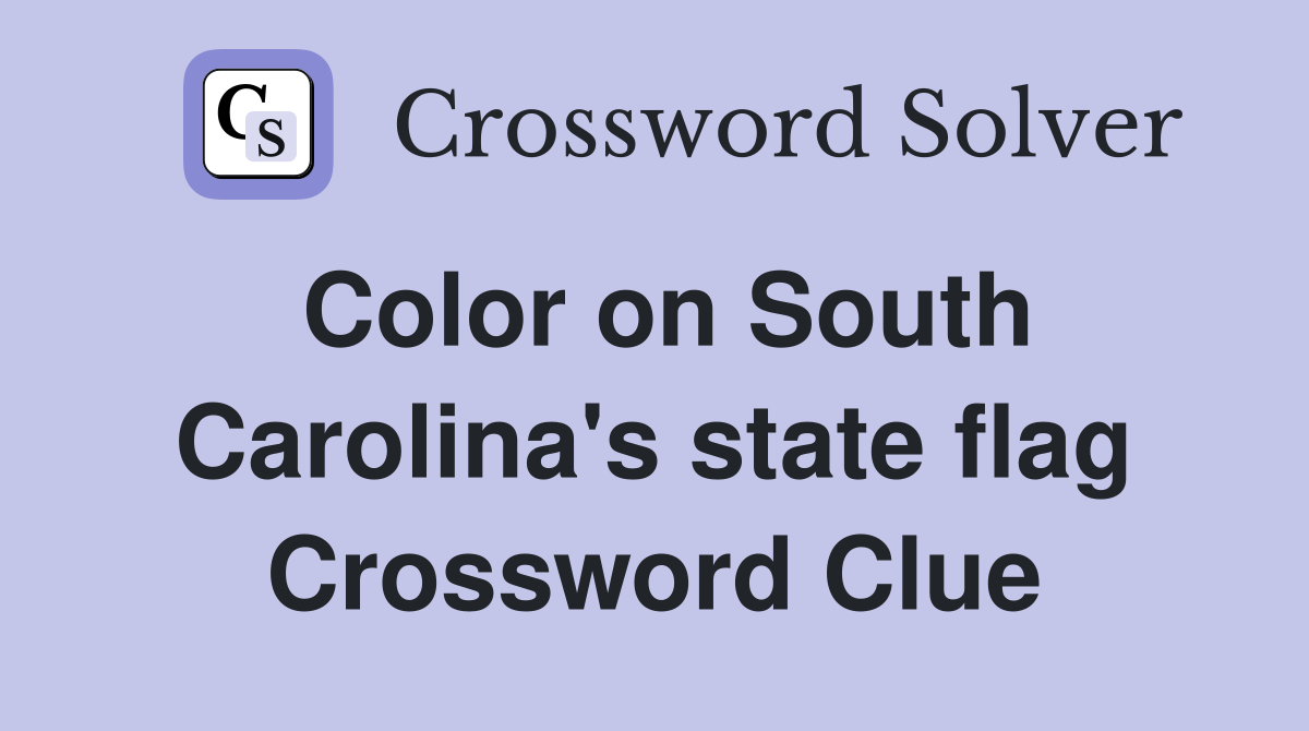 Color on South Carolina's state flag Crossword Clue