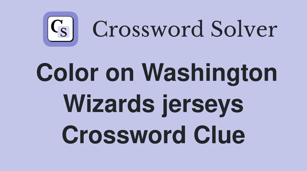 Color on Washington Wizards jerseys Crossword Clue