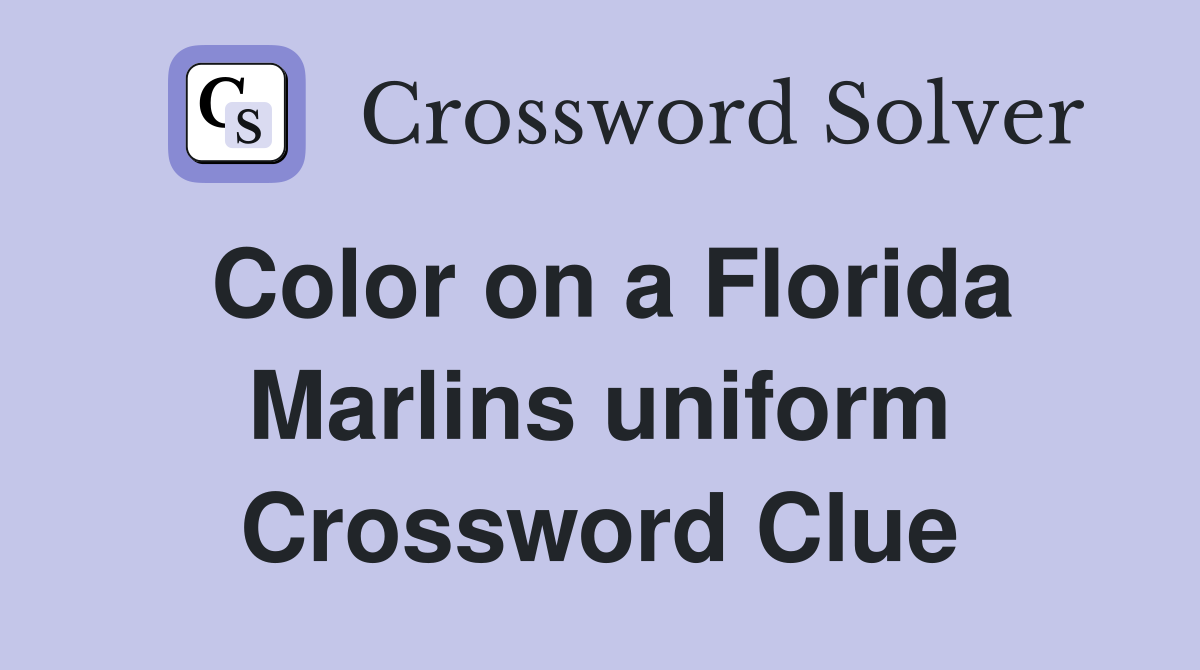 Color on a Florida Marlins uniform Crossword Clue