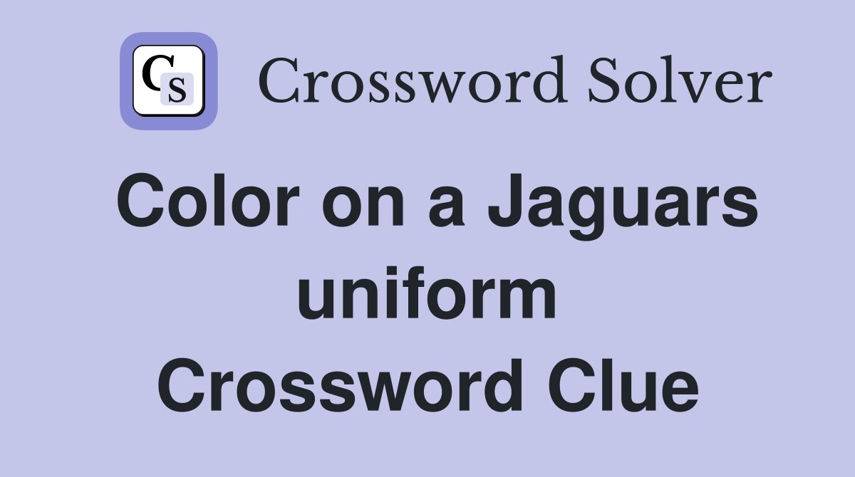 Color on a Jaguars uniform Crossword Clue