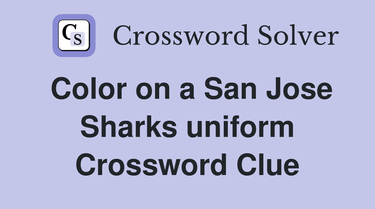 Color on a San Jose Sharks uniform Crossword Clue