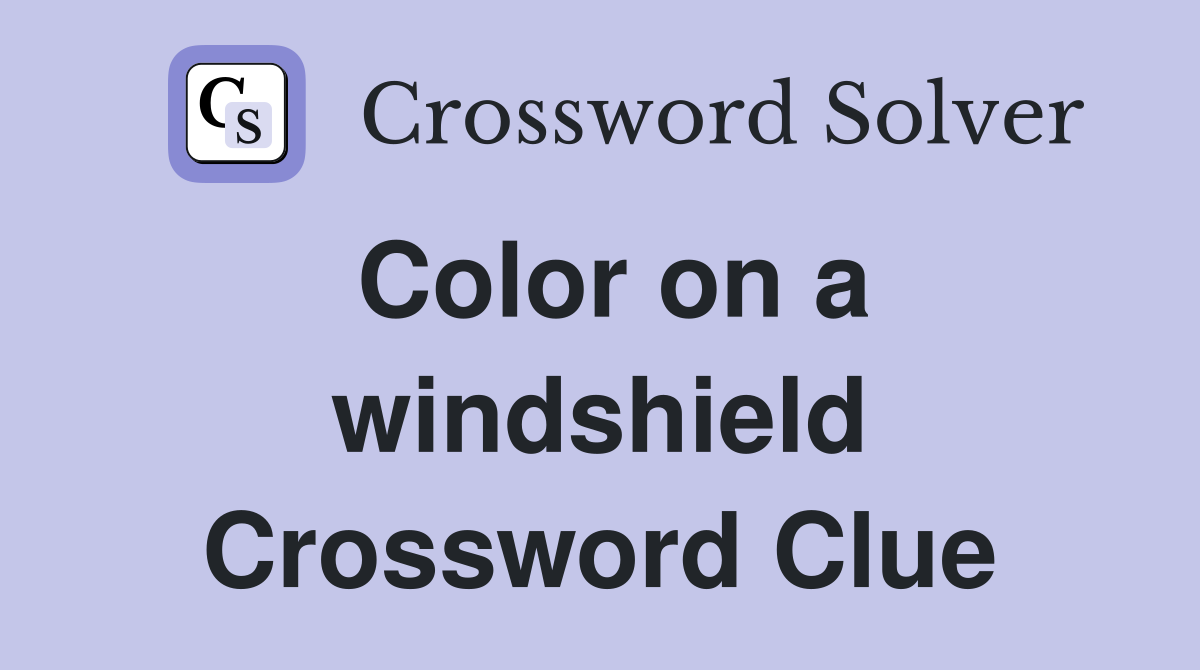 Color on a windshield Crossword Clue