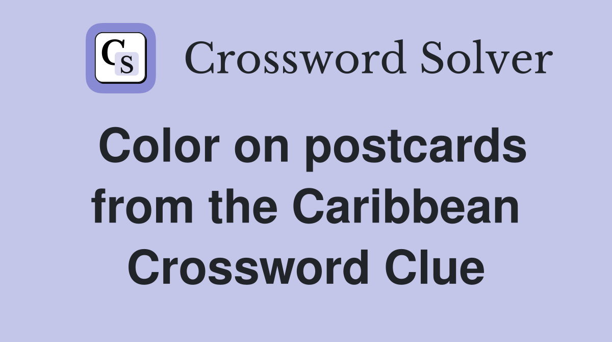 Color on postcards from the Caribbean Crossword Clue