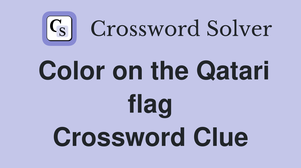 Color on the Qatari flag Crossword Clue
