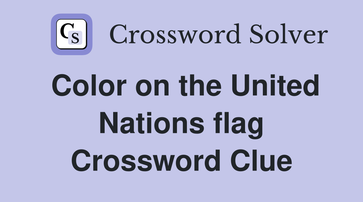Color on the United Nations flag Crossword Clue