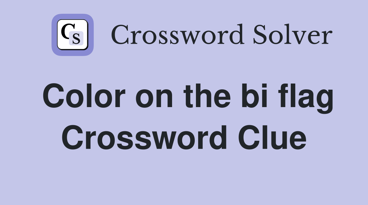 Color on the bi flag Crossword Clue