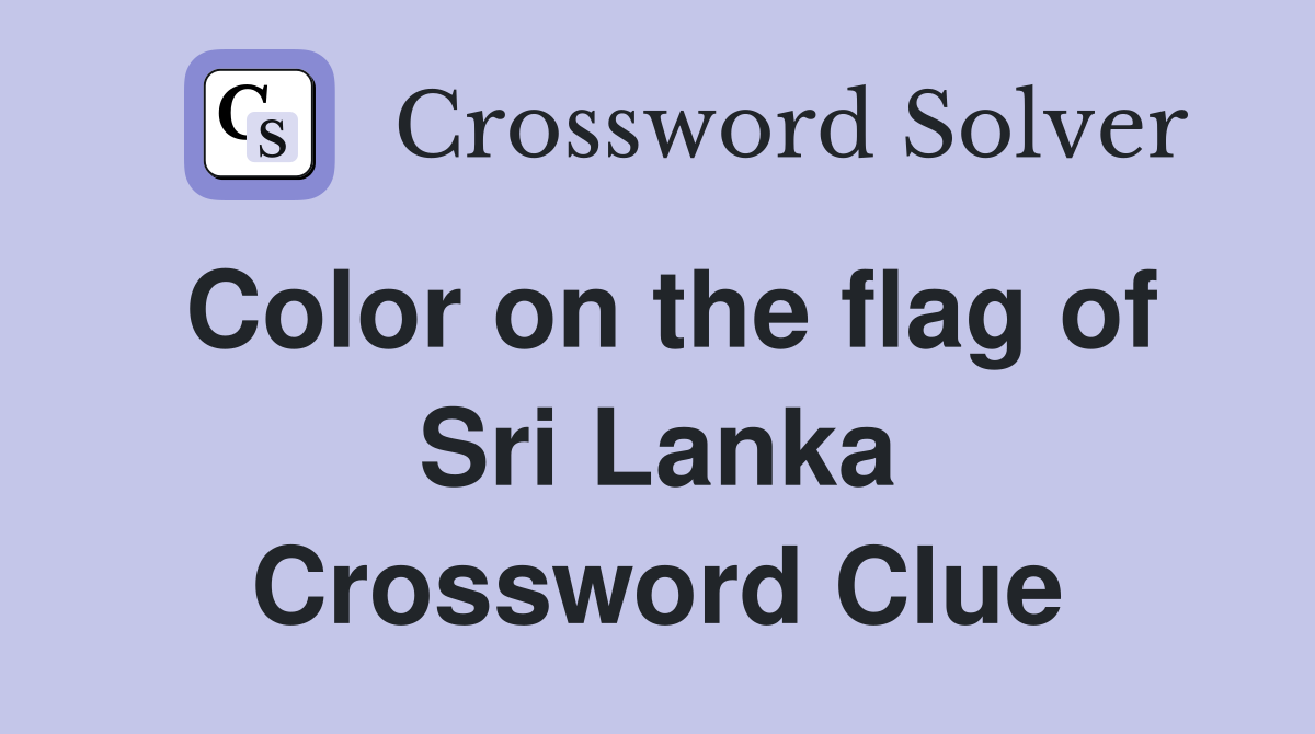 Color on the flag of Sri Lanka Crossword Clue