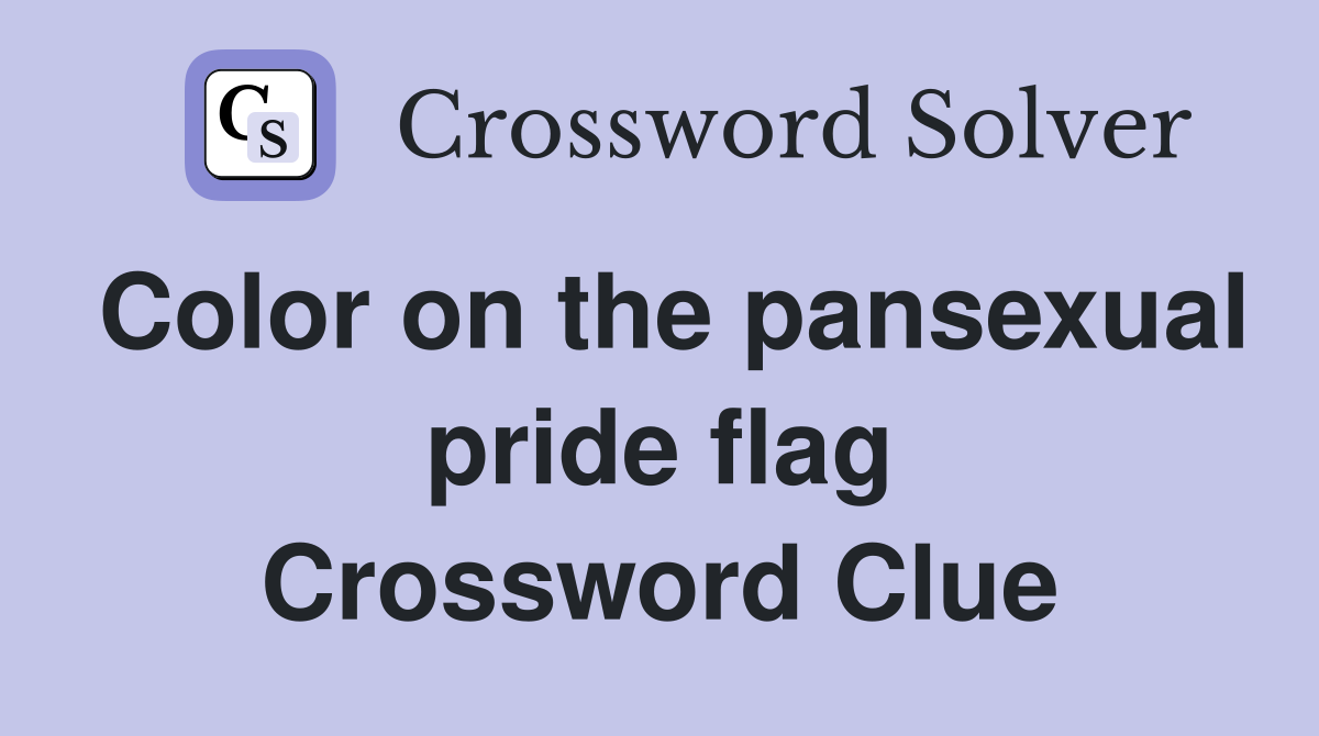 Color on the pansexual pride flag Crossword Clue