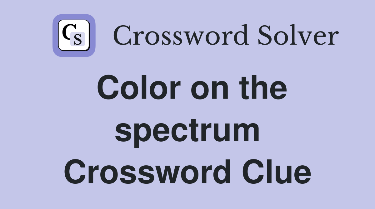 Color on the spectrum Crossword Clue