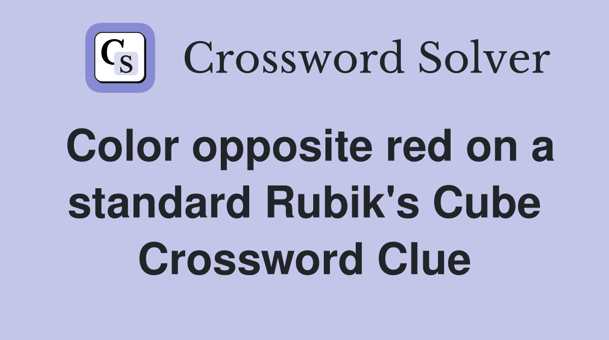 Color opposite red on a standard Rubik's Cube Crossword Clue