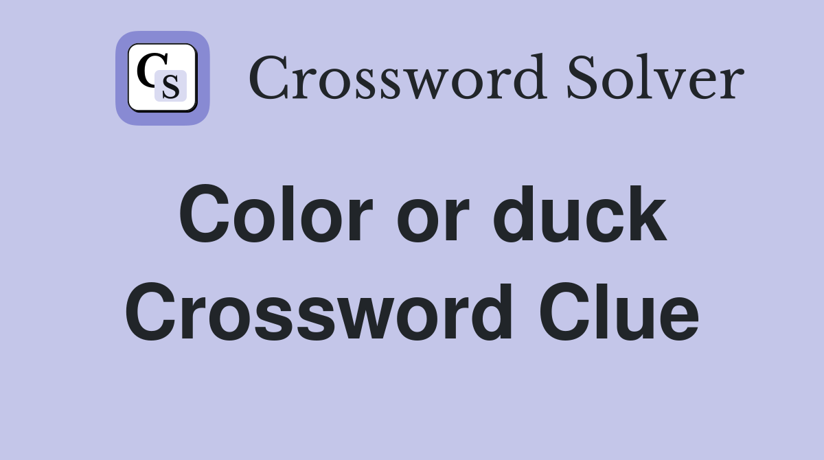 Color or duck Crossword Clue