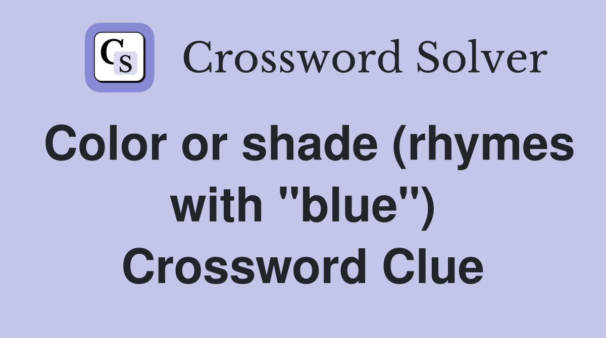 Color or shade (rhymes with "blue") Crossword Clue