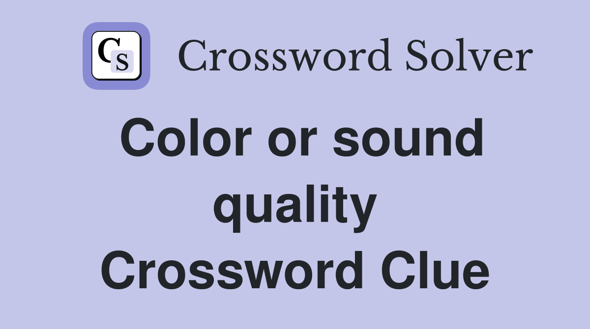 Color or sound quality Crossword Clue