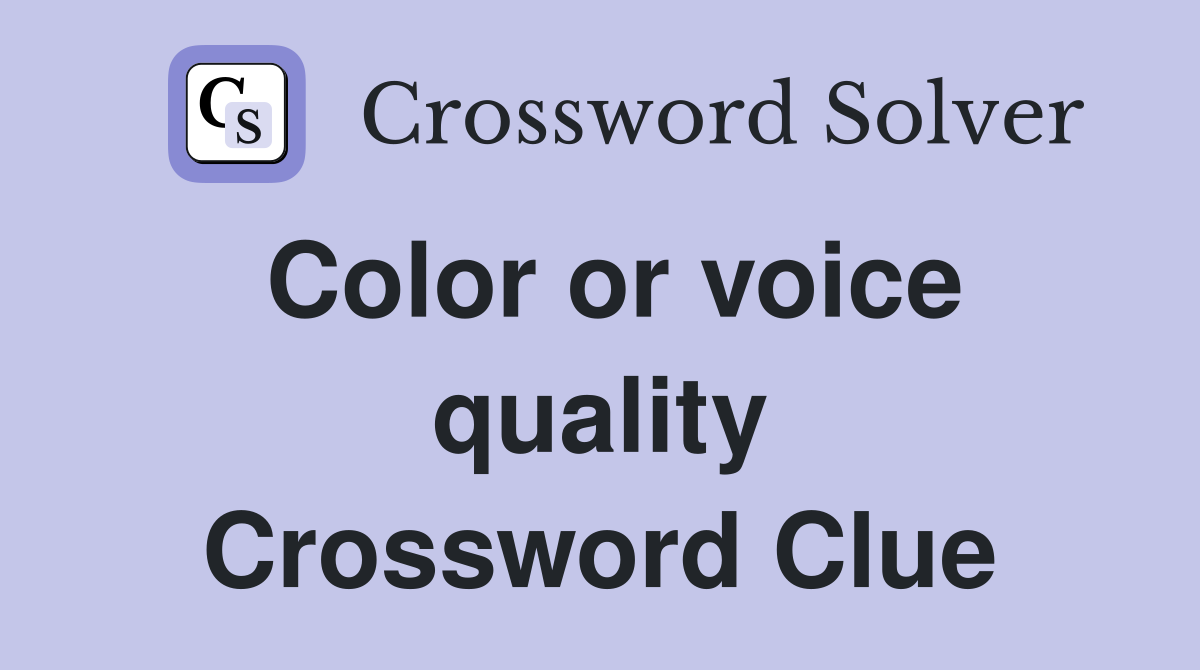 Color or voice quality Crossword Clue