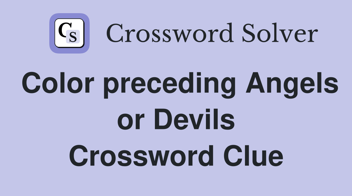 Color preceding Angels or Devils Crossword Clue