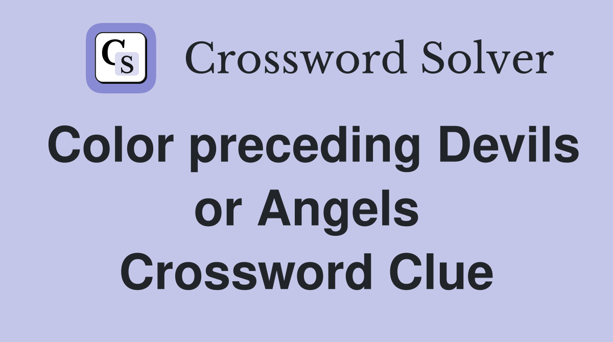 Color preceding Devils or Angels Crossword Clue