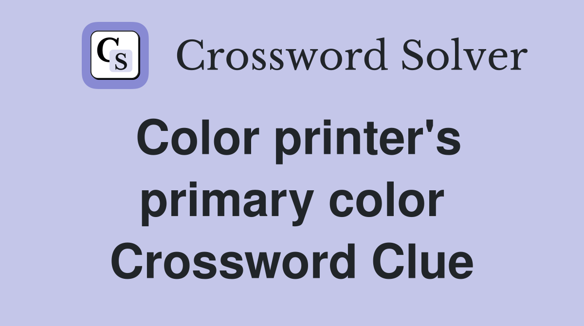 Color printer's primary color Crossword Clue