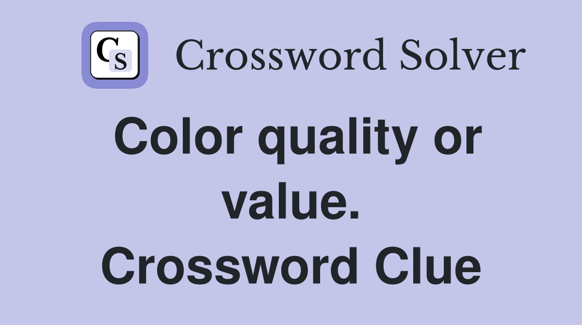 Color quality or value. Crossword Clue