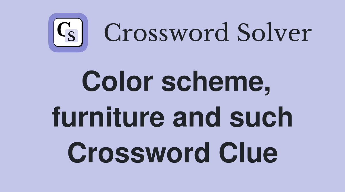Color scheme, furniture and such Crossword Clue