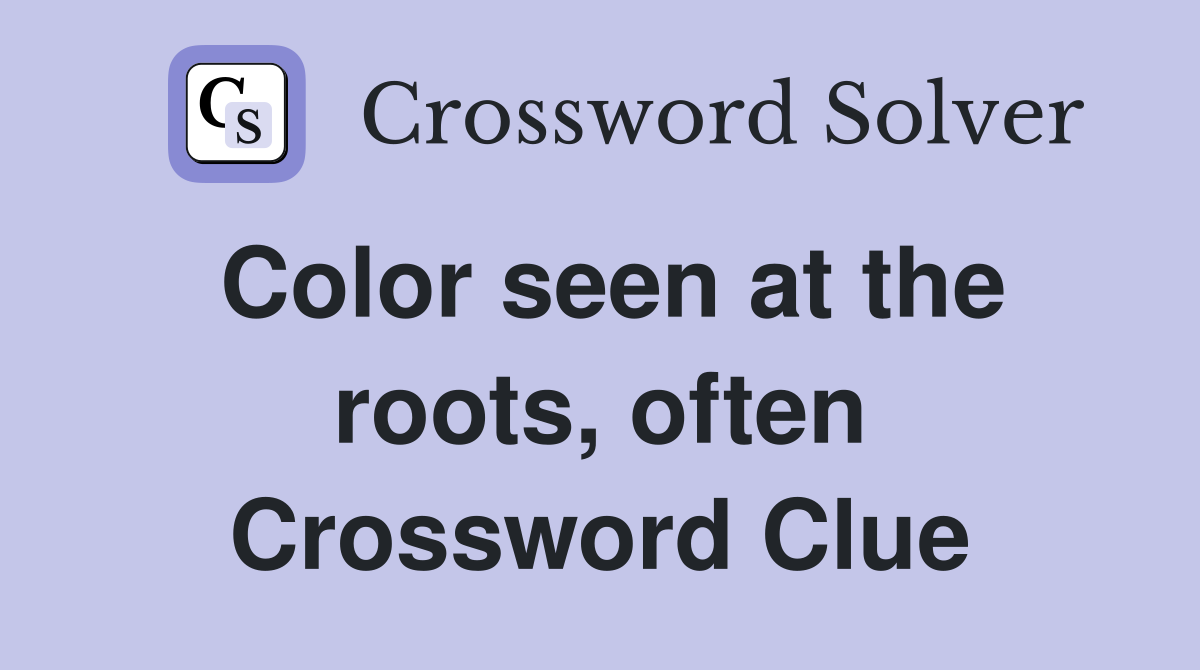 Color seen at the roots, often Crossword Clue